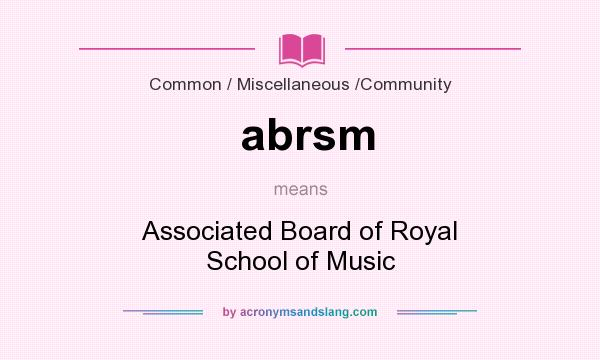 What does abrsm mean? It stands for Associated Board of Royal School of Music