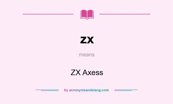 What does zx mean? It stands for ZX Axess