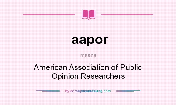 What does aapor mean? It stands for American Association of Public Opinion Researchers