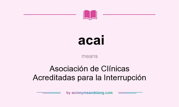 What does acai mean? It stands for Asociación de Clínicas Acreditadas para la Interrupción