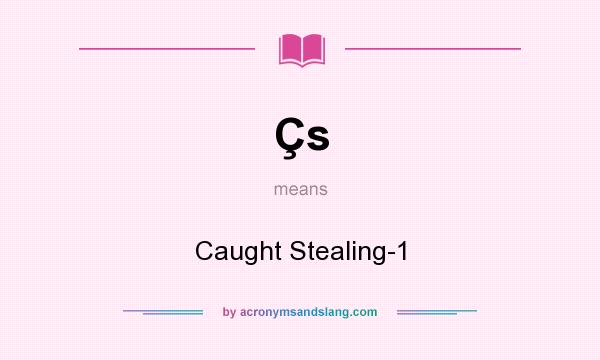 What does Çs mean? It stands for Caught Stealing-1