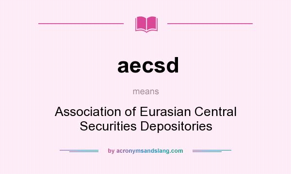 What does aecsd mean? It stands for Association of Eurasian Central Securities Depositories