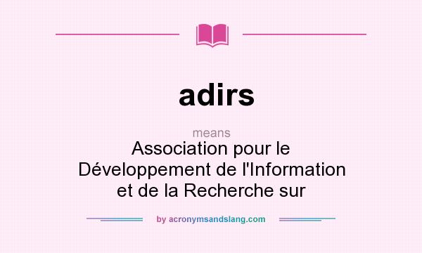 What does adirs mean? It stands for Association pour le Développement de l`Information et de la Recherche sur