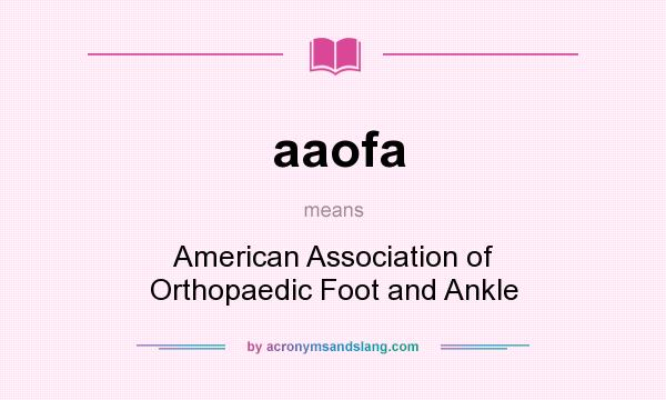 What does aaofa mean? It stands for American Association of Orthopaedic Foot and Ankle