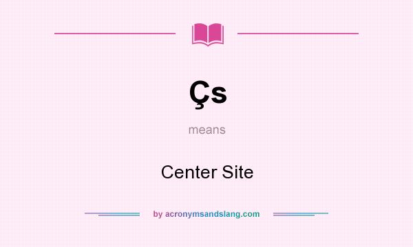 What does Çs mean? It stands for Center Site