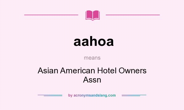 What does aahoa mean? It stands for Asian American Hotel Owners Assn