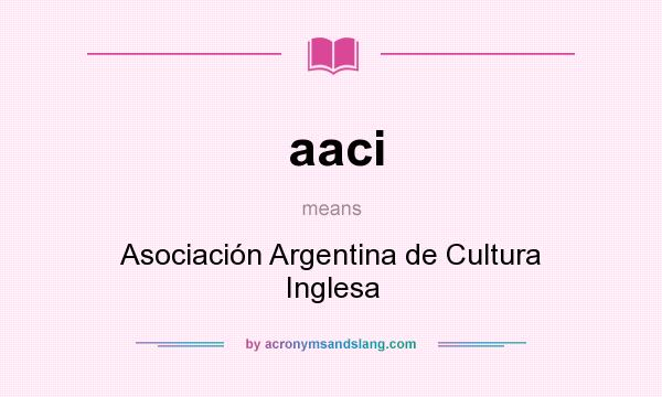 What does aaci mean? It stands for Asociación Argentina de Cultura Inglesa