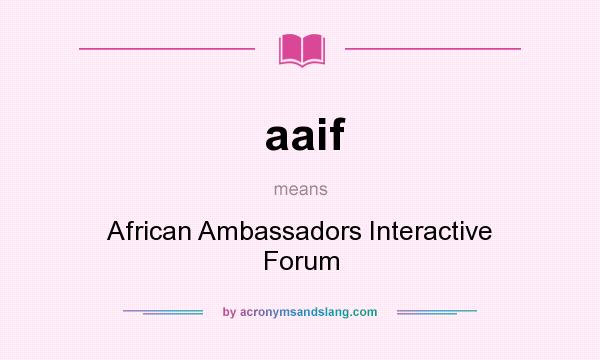 What does aaif mean? It stands for African Ambassadors Interactive Forum