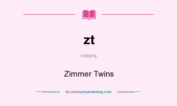 What does zt mean? It stands for Zimmer Twins