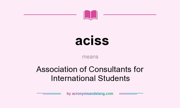 What does aciss mean? It stands for Association of Consultants for International Students