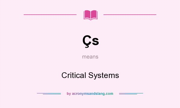 What does Çs mean? It stands for Critical Systems