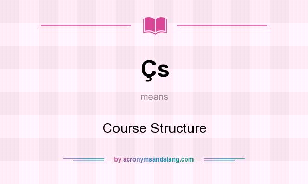 What does Çs mean? It stands for Course Structure