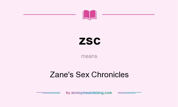 What does zsc mean? It stands for Zane`s Sex Chronicles