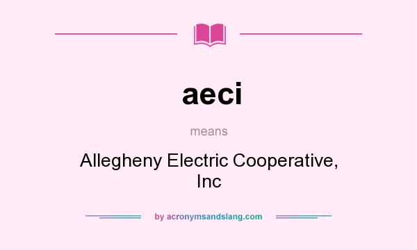 What does aeci mean? It stands for Allegheny Electric Cooperative, Inc