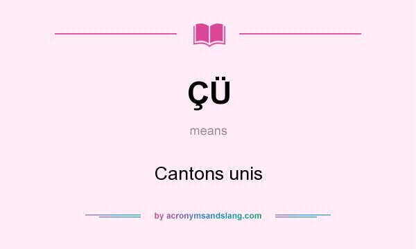 What does ÇÜ mean? It stands for Cantons unis