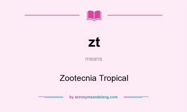 What does zt mean? It stands for Zootecnia Tropical
