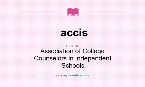What does accis mean? It stands for Association of College Counselors in Independent Schools