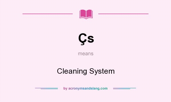 What does Çs mean? It stands for Cleaning System