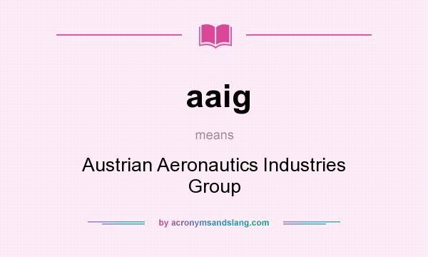 What does aaig mean? It stands for Austrian Aeronautics Industries Group