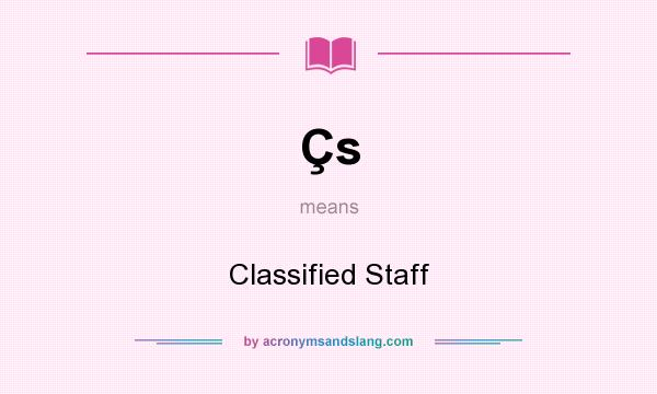 What does Çs mean? It stands for Classified Staff
