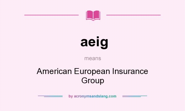 What does aeig mean? It stands for American European Insurance Group