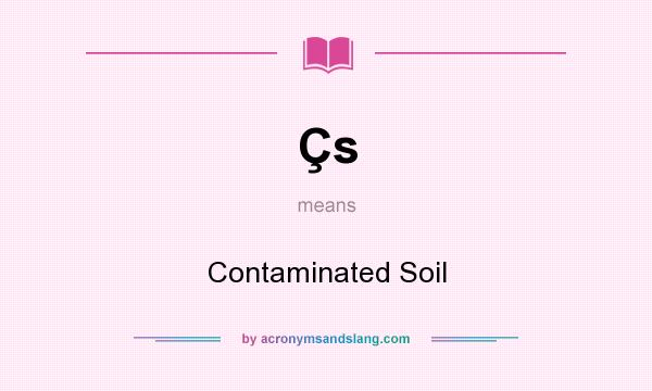 What does Çs mean? It stands for Contaminated Soil