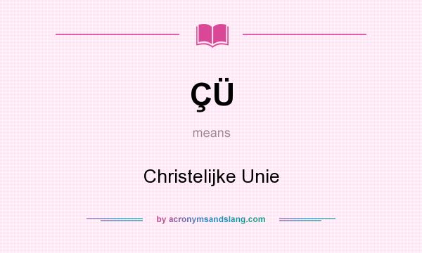 What does ÇÜ mean? It stands for Christelijke Unie