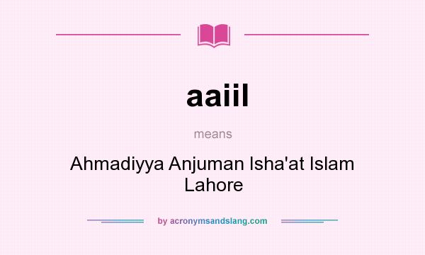 What does aaiil mean? It stands for Ahmadiyya Anjuman Isha`at Islam Lahore