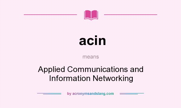 What does acin mean? It stands for Applied Communications and Information Networking