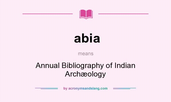 What does abia mean? It stands for Annual Bibliography of Indian Archæology