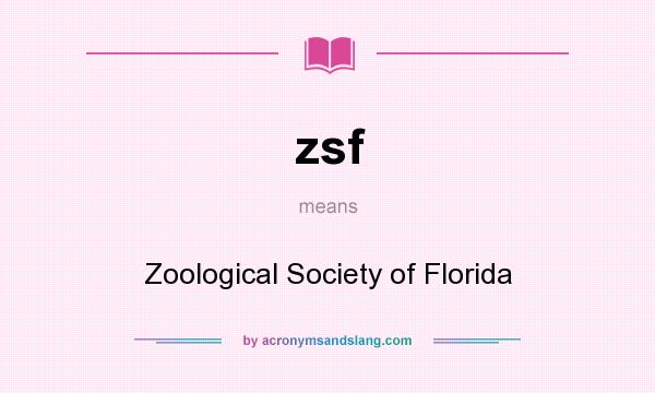 What does zsf mean? It stands for Zoological Society of Florida