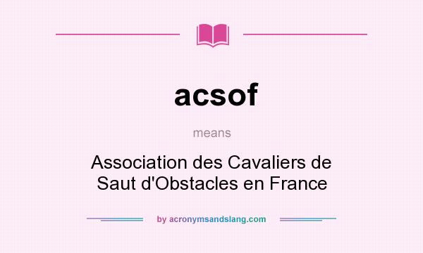 What does acsof mean? It stands for Association des Cavaliers de Saut d`Obstacles en France