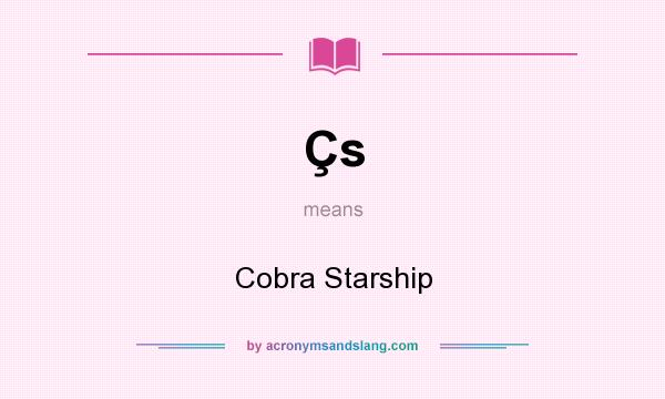 What does Çs mean? It stands for Cobra Starship