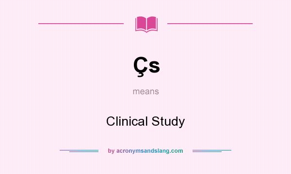 What does Çs mean? It stands for Clinical Study