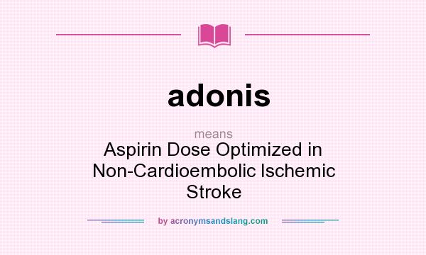What does adonis mean? It stands for Aspirin Dose Optimized in Non-Cardioembolic Ischemic Stroke