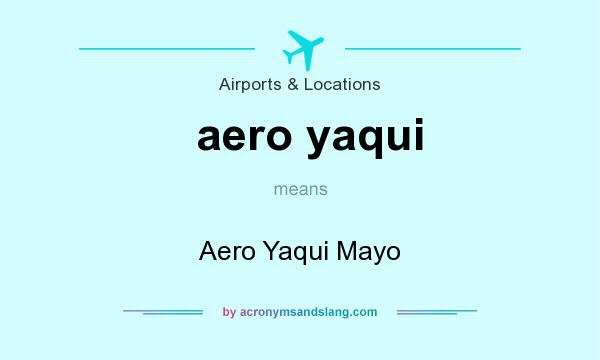 What does aero yaqui mean? It stands for Aero Yaqui Mayo