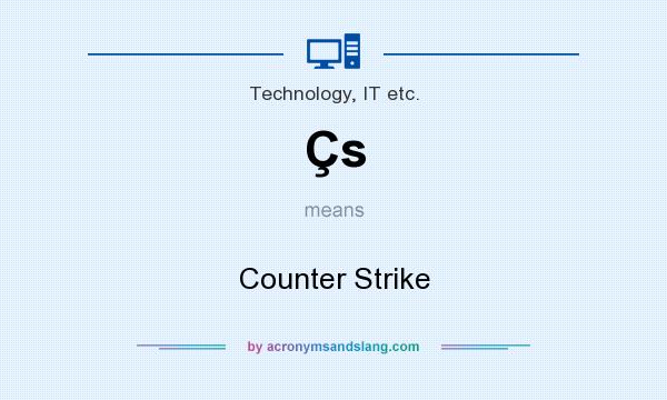 What does Çs mean? It stands for Counter Strike