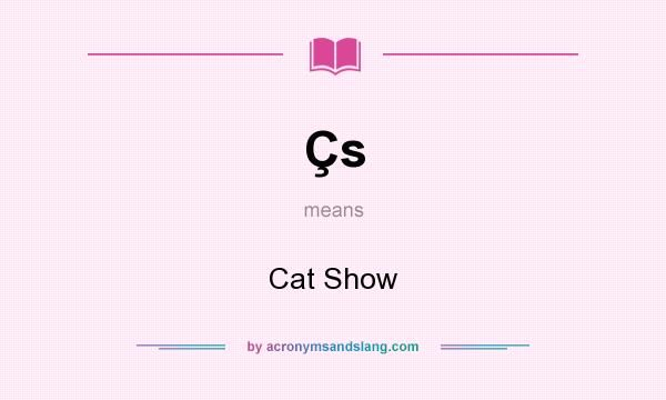 What does Çs mean? It stands for Cat Show