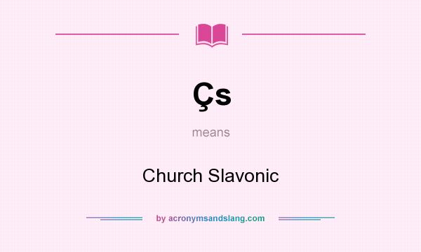 What does Çs mean? It stands for Church Slavonic