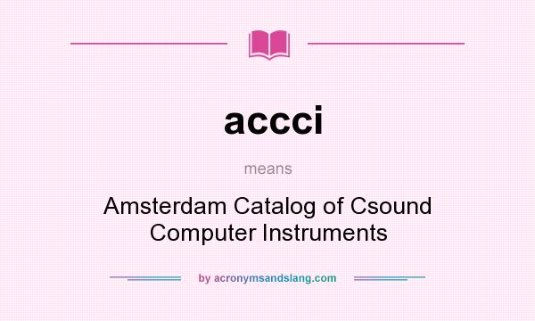 What does accci mean? It stands for Amsterdam Catalog of Csound Computer Instruments