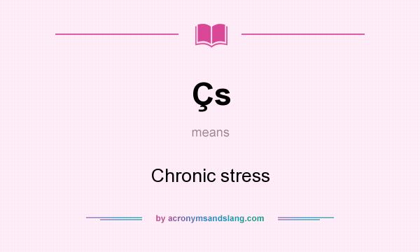 What does Çs mean? It stands for Chronic stress