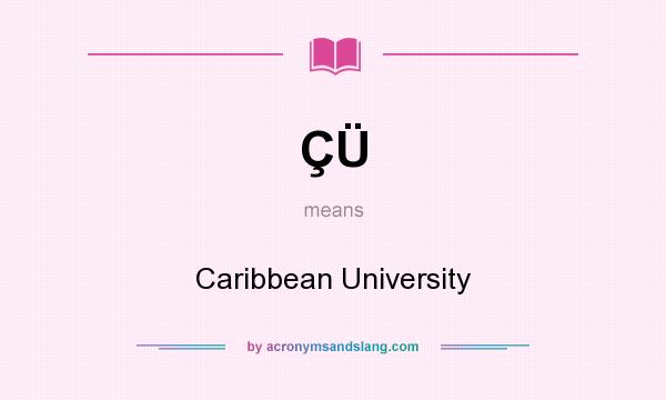 What does ÇÜ mean? It stands for Caribbean University