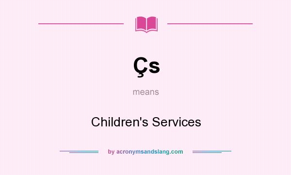 What does Çs mean? It stands for Children`s Services