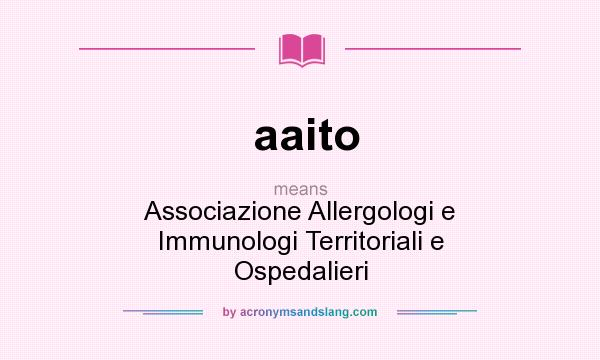 What does aaito mean? It stands for Associazione Allergologi e Immunologi Territoriali e Ospedalieri
