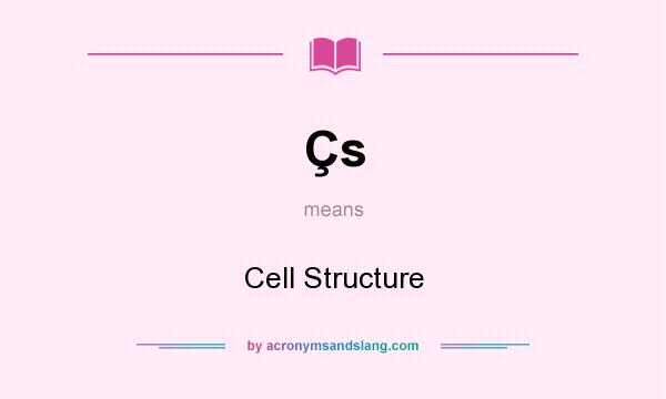What does Çs mean? It stands for Cell Structure