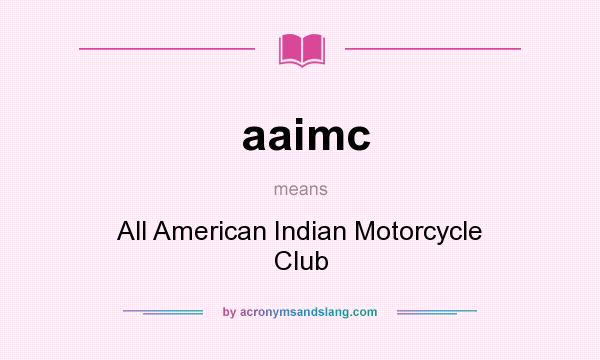 What does aaimc mean? It stands for All American Indian Motorcycle Club