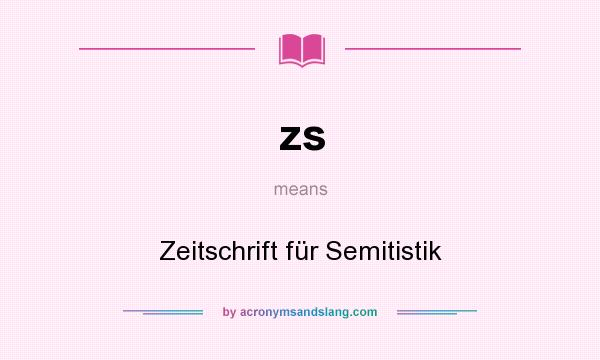 What does zs mean? It stands for Zeitschrift für Semitistik