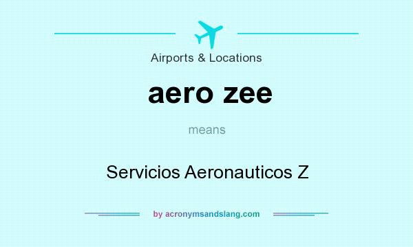 What does aero zee mean? It stands for Servicios Aeronauticos Z