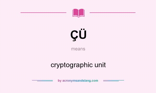 What does ÇÜ mean? It stands for cryptographic unit