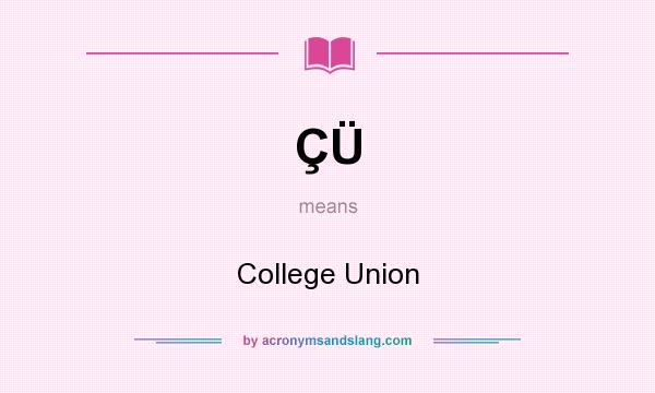 What does ÇÜ mean? It stands for College Union